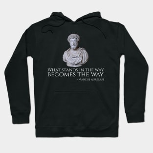 What Stands In The Way Becomes The Way - Marcus Aurelius Hoodie